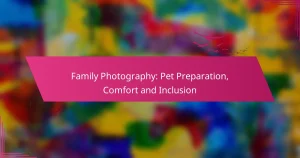 Family Photography: Pet Preparation, Comfort and Inclusion