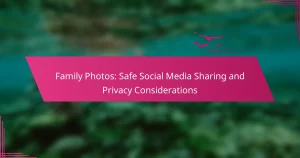 Family Photos: Safe Social Media Sharing and Privacy Considerations