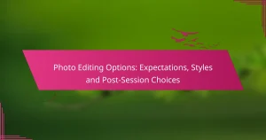 Photo Editing Options: Expectations, Styles and Post-Session Choices