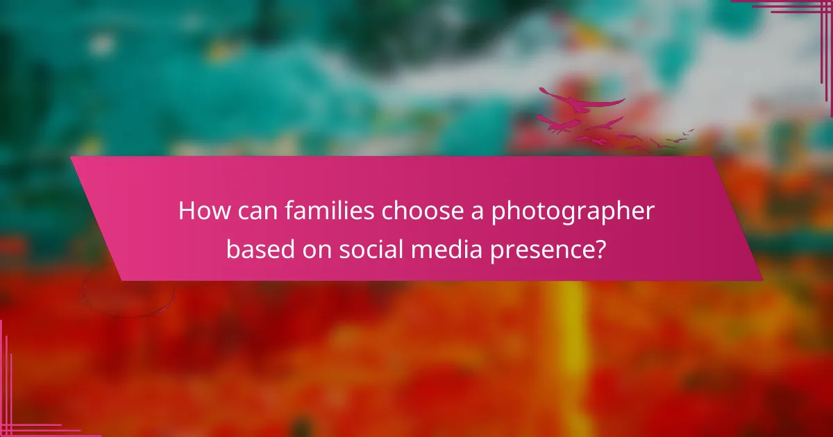 How can families choose a photographer based on social media presence?