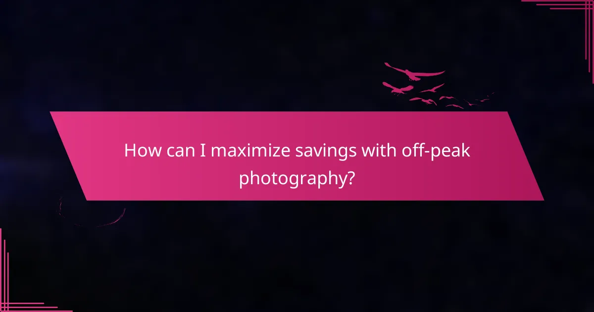 How can I maximize savings with off-peak photography?