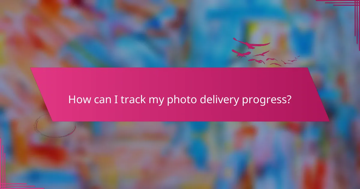 How can I track my photo delivery progress?
