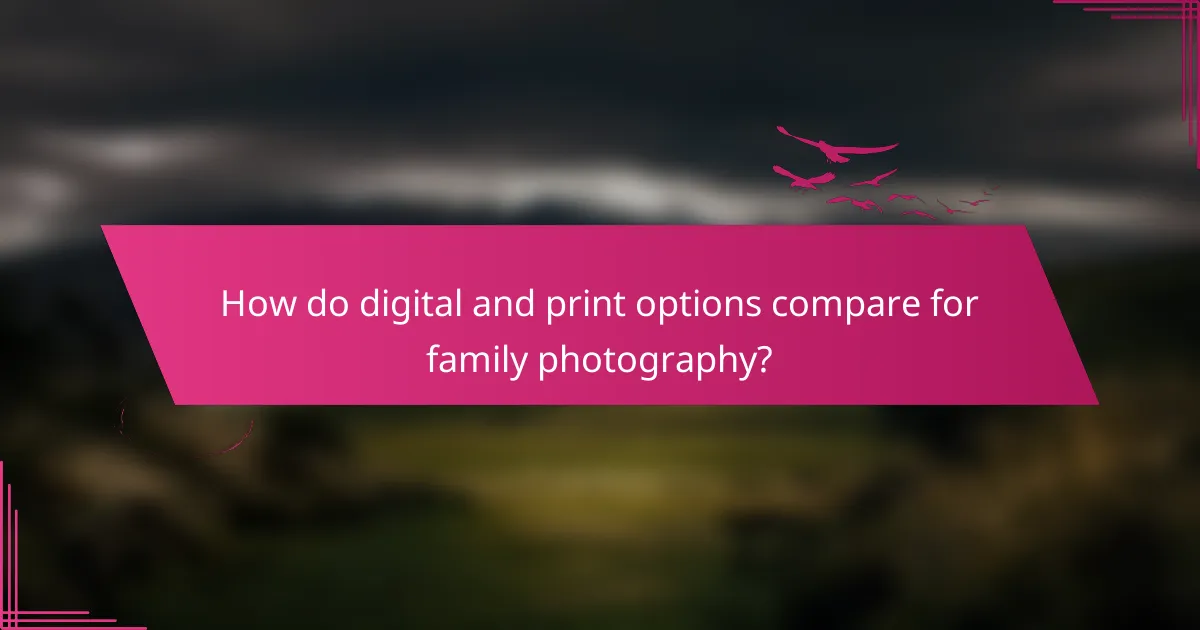 How do digital and print options compare for family photography?