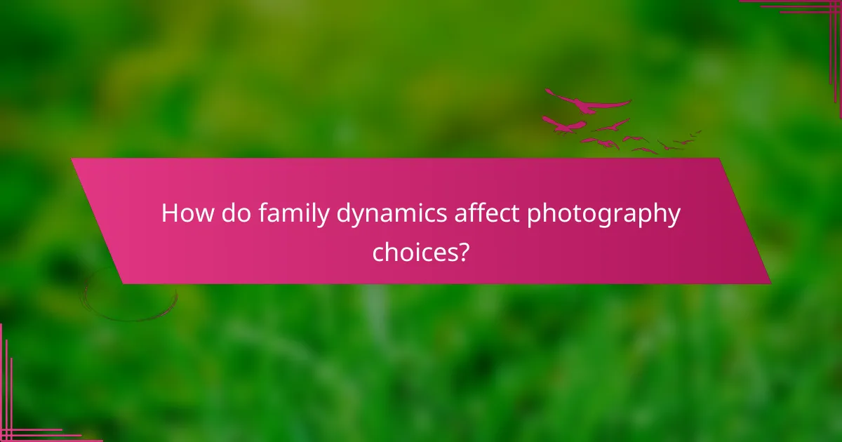 How do family dynamics affect photography choices?