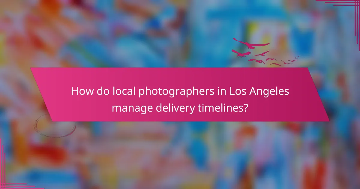 How do local photographers in Los Angeles manage delivery timelines?