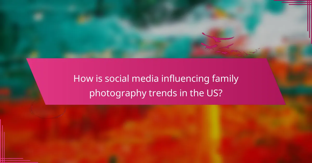 How is social media influencing family photography trends in the US?