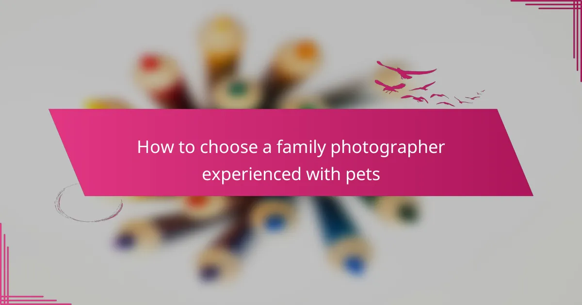 How to choose a family photographer experienced with pets