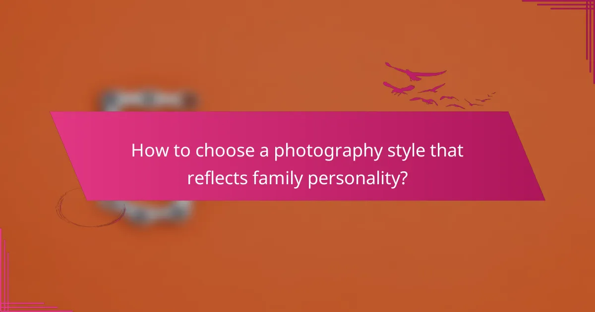 How to choose a photography style that reflects family personality?