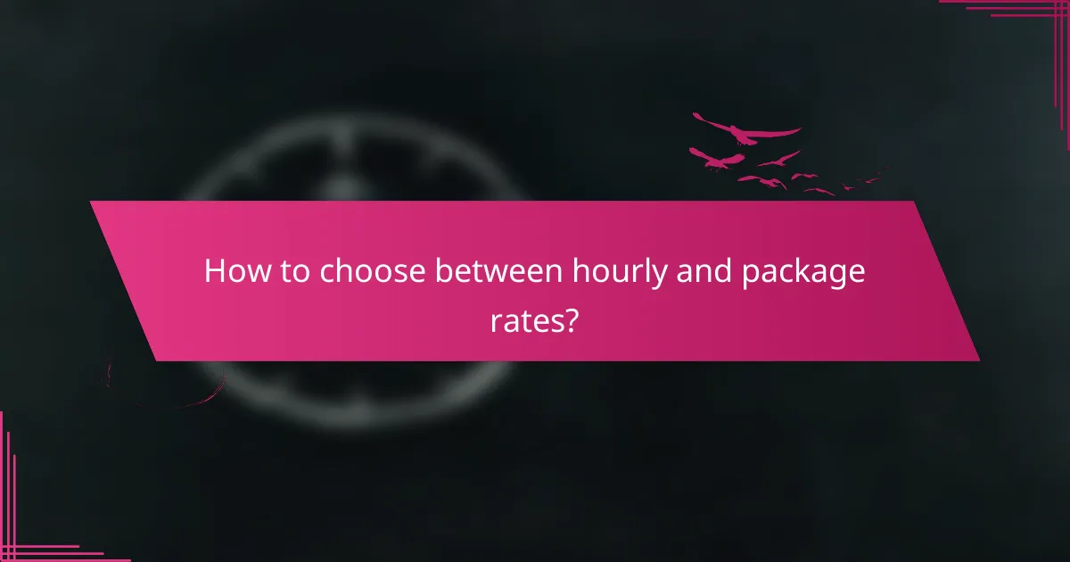 How to choose between hourly and package rates?