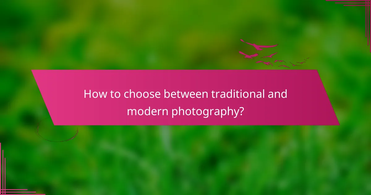 How to choose between traditional and modern photography?