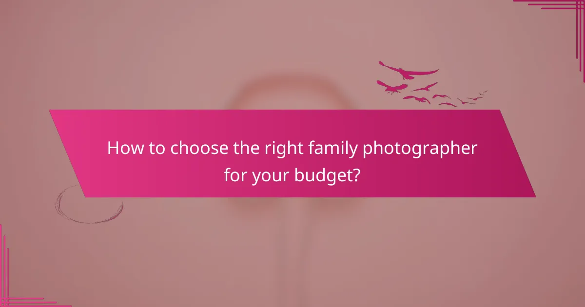 How to choose the right family photographer for your budget?