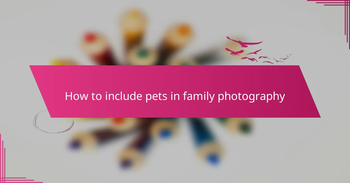How to include pets in family photography