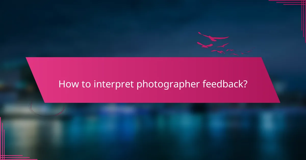 How to interpret photographer feedback?