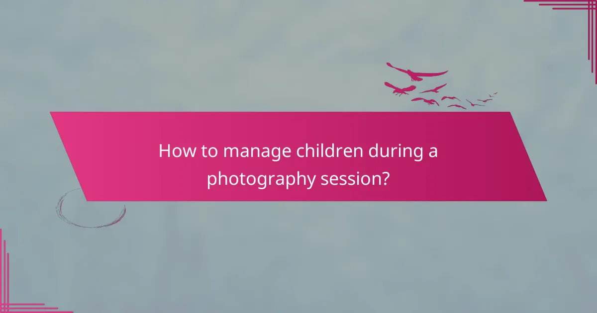 How to manage children during a photography session?