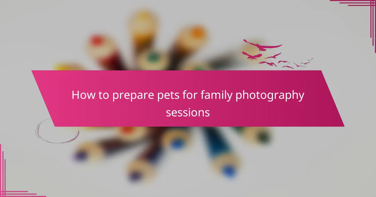 How to prepare pets for family photography sessions