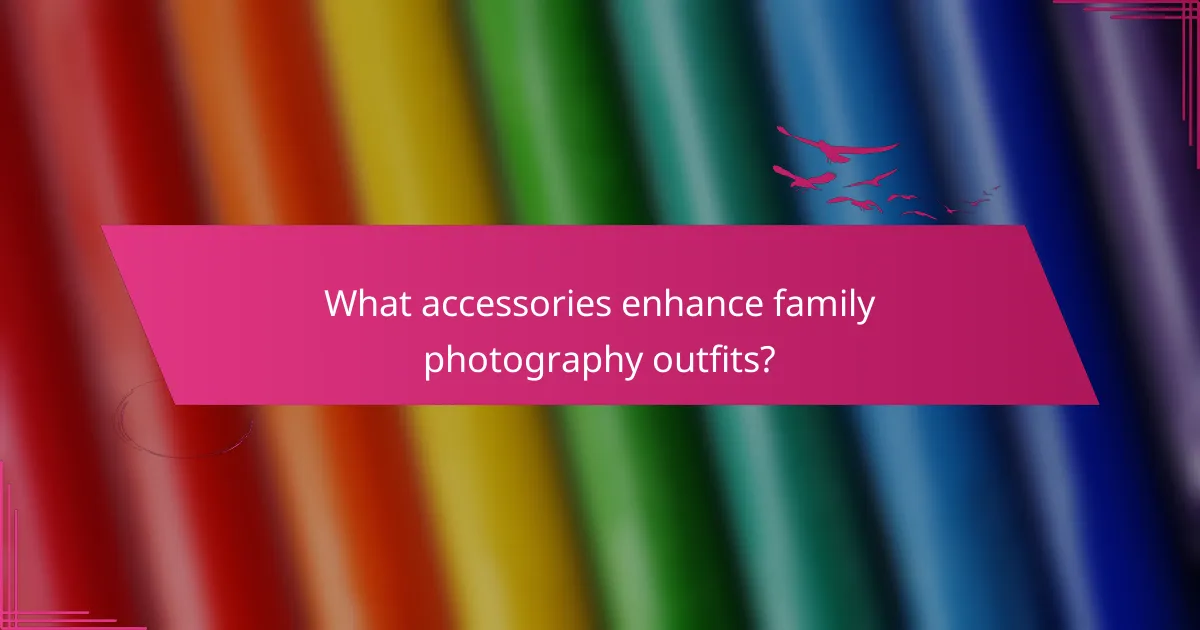 What accessories enhance family photography outfits?