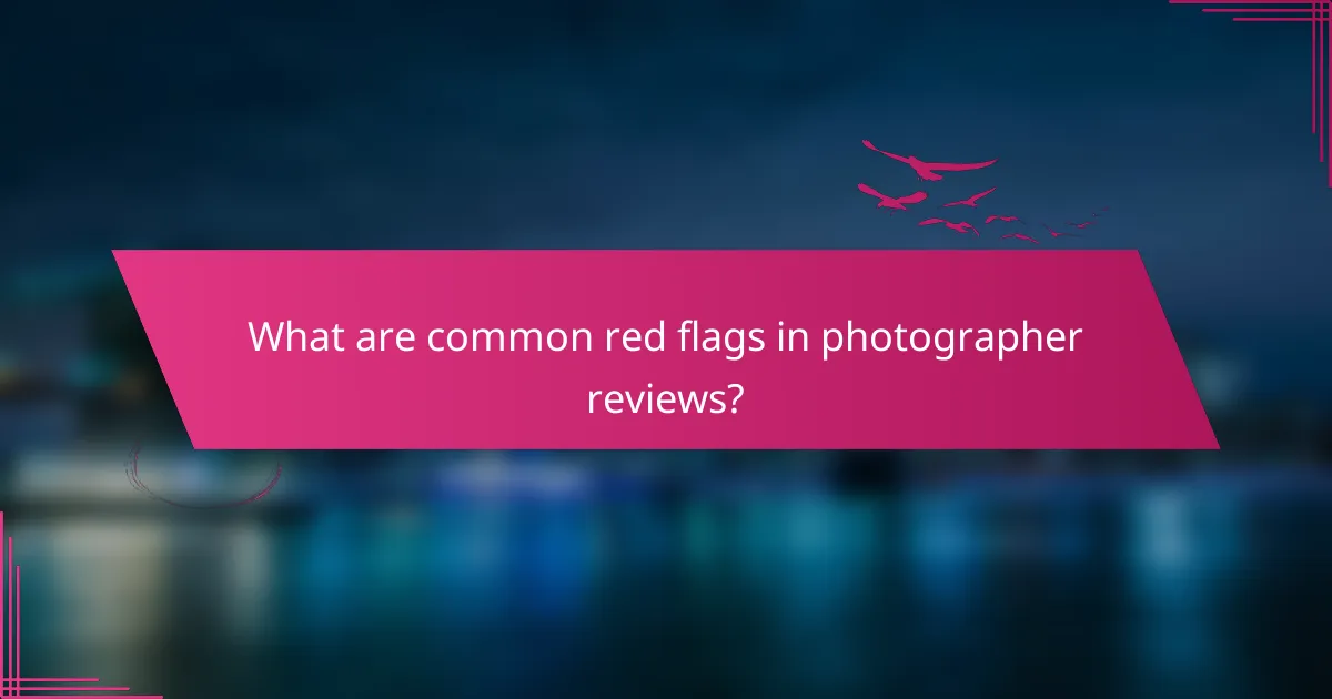 What are common red flags in photographer reviews?
