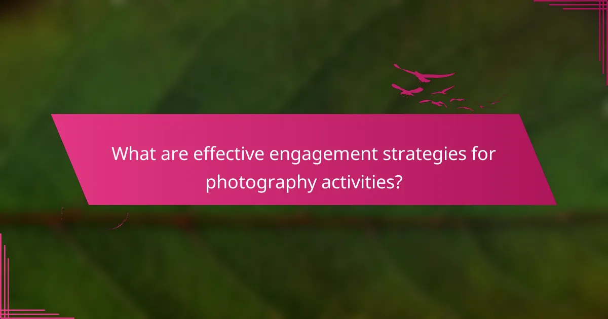 What are effective engagement strategies for photography activities?