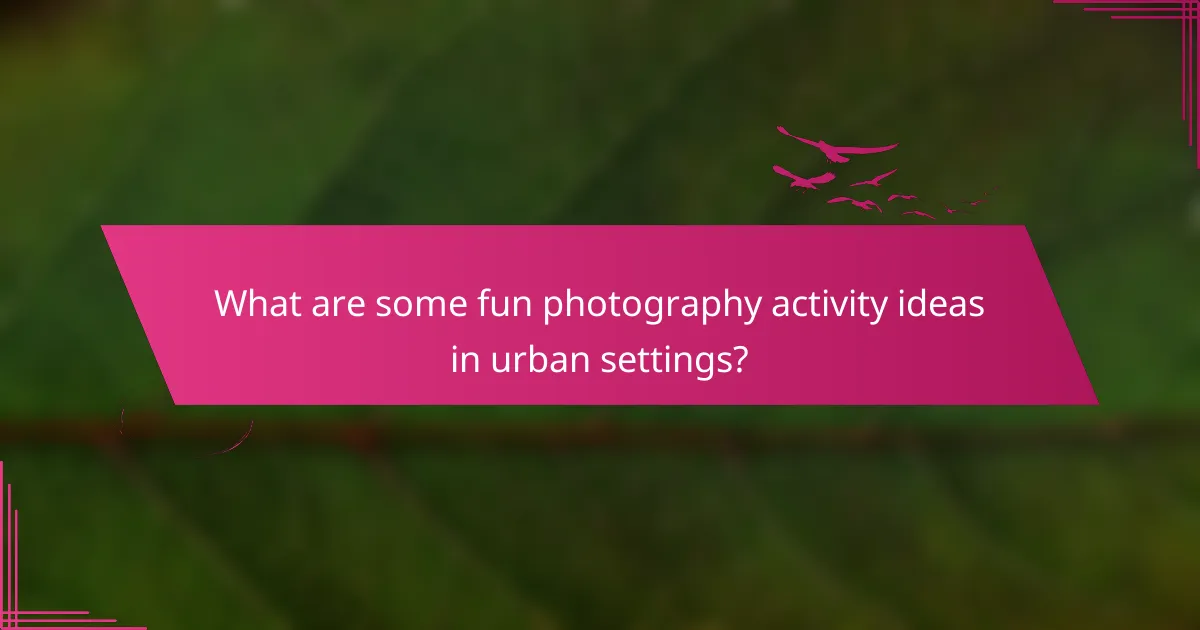What are some fun photography activity ideas in urban settings?
