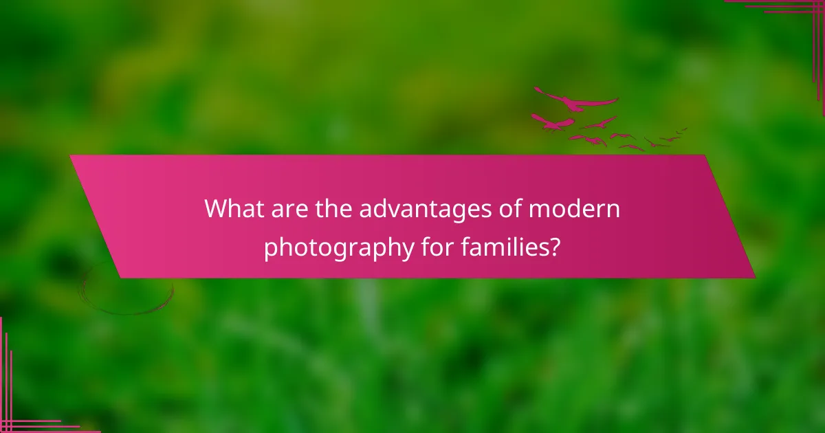 What are the advantages of modern photography for families?