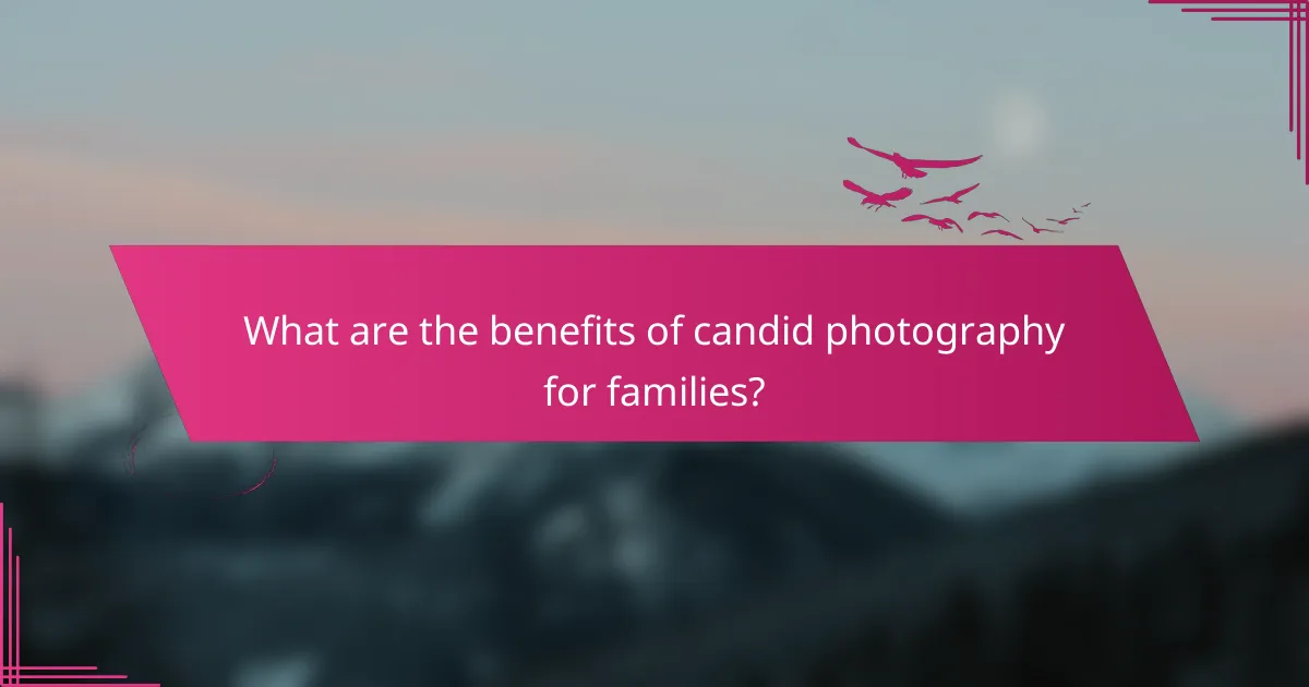 What are the benefits of candid photography for families?