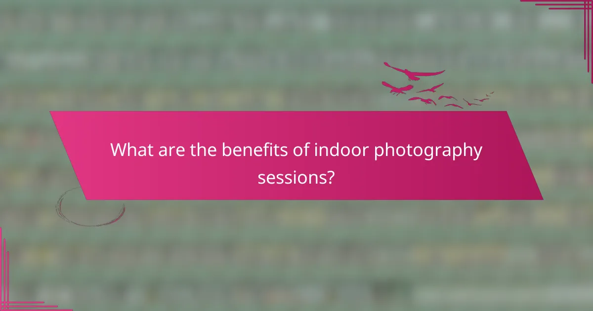 What are the benefits of indoor photography sessions?