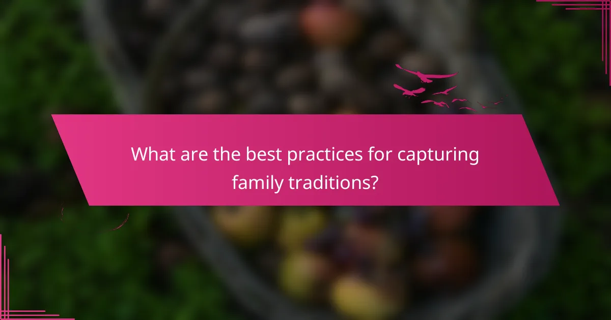 What are the best practices for capturing family traditions?
