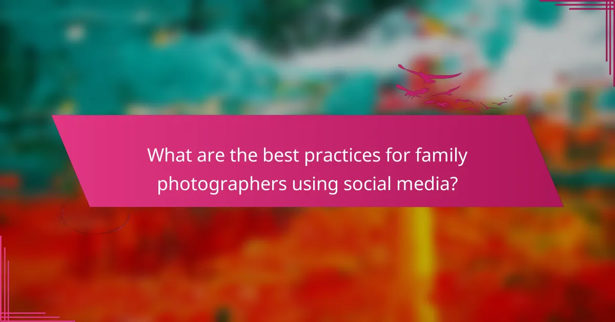 What are the best practices for family photographers using social media?