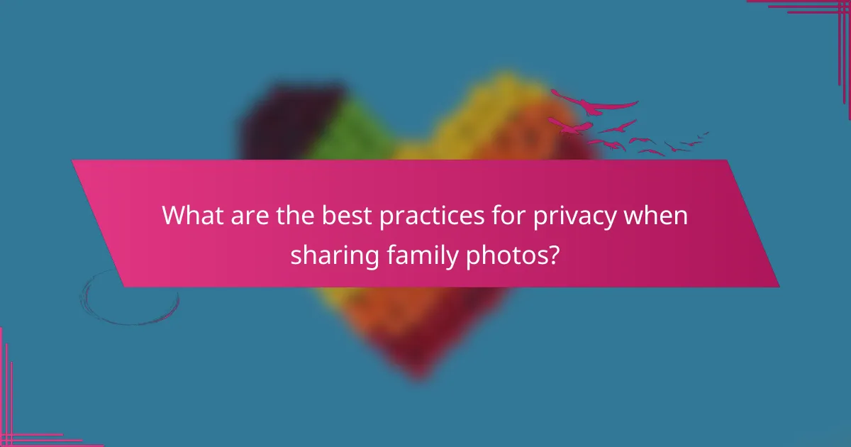 What are the best practices for privacy when sharing family photos?