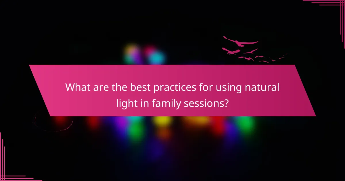 What are the best practices for using natural light in family sessions?