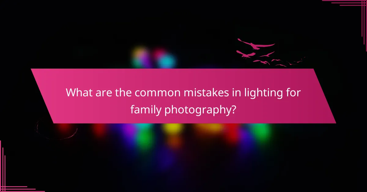 What are the common mistakes in lighting for family photography?