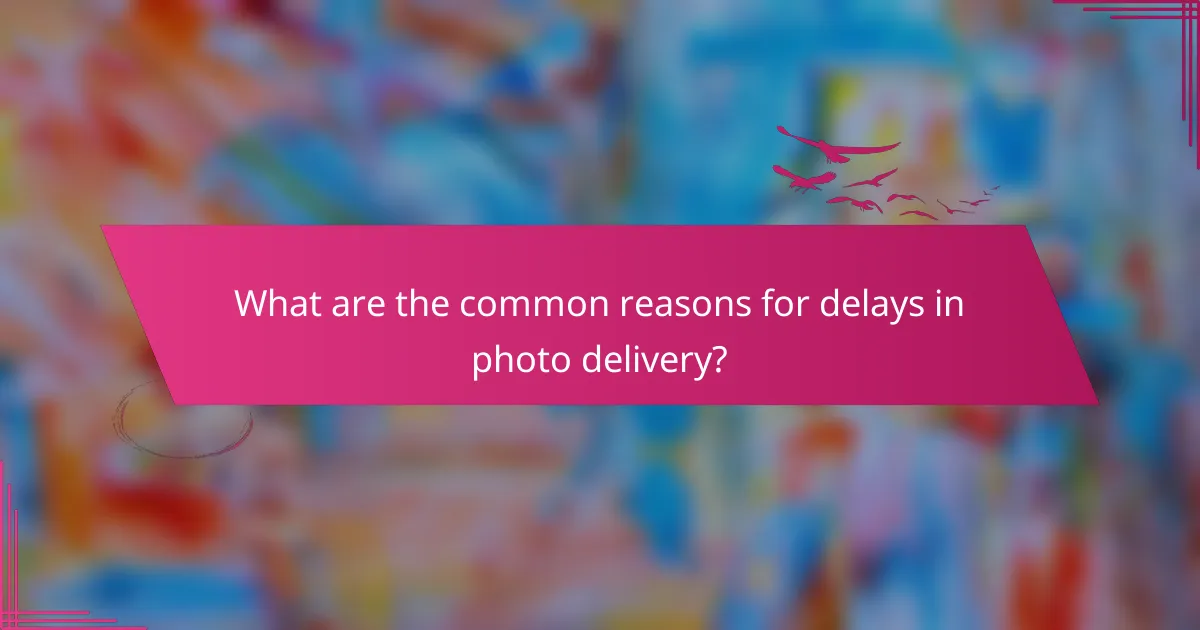 What are the common reasons for delays in photo delivery?