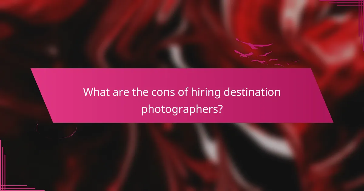 What are the cons of hiring destination photographers?