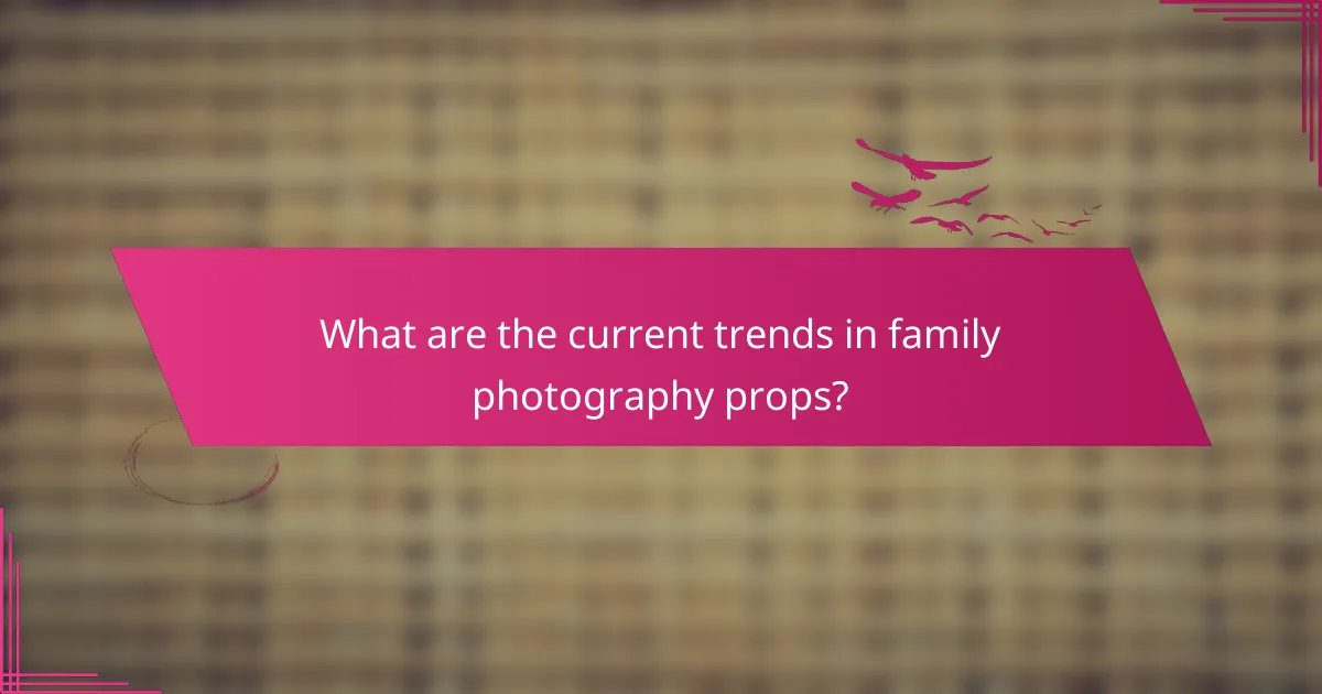 What are the current trends in family photography props?