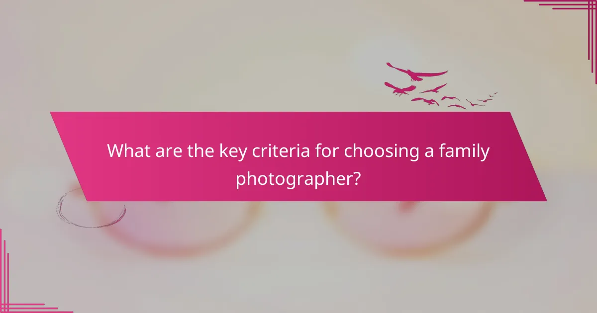 What are the key criteria for choosing a family photographer?