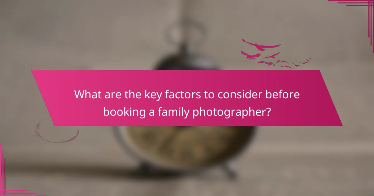 What are the key factors to consider before booking a family photographer?