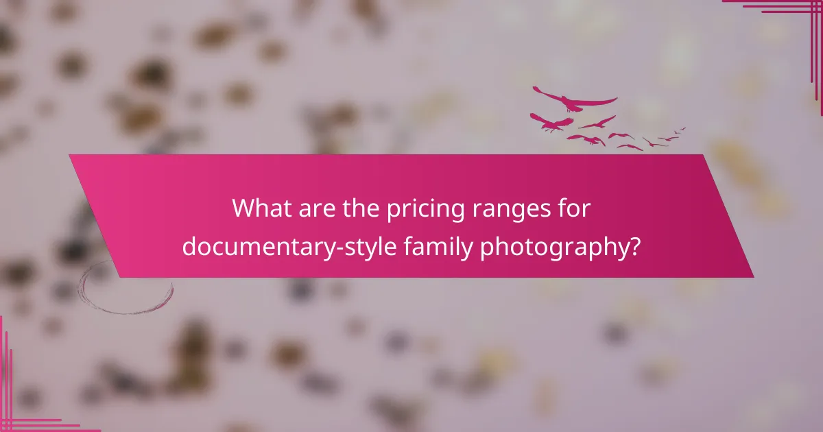 What are the pricing ranges for documentary-style family photography?
