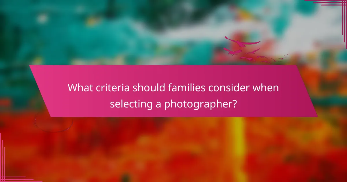 What criteria should families consider when selecting a photographer?