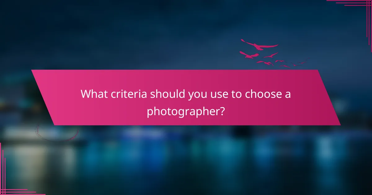 What criteria should you use to choose a photographer?