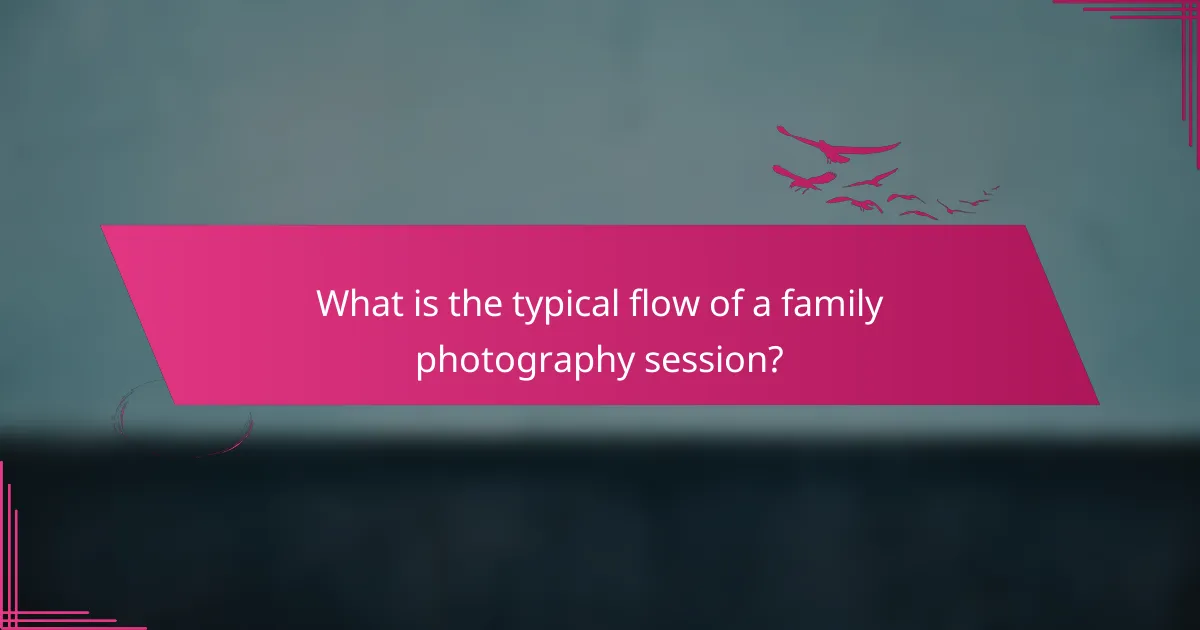 What is the typical flow of a family photography session?