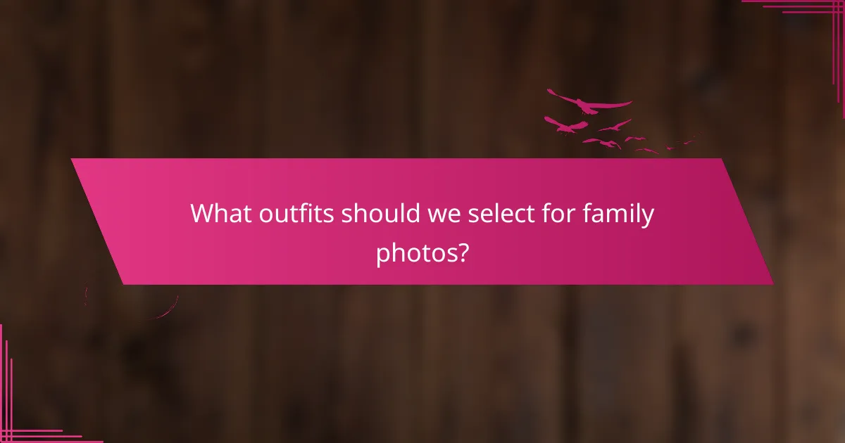 What outfits should we select for family photos?