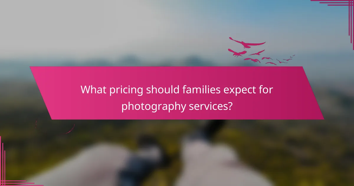 What pricing should families expect for photography services?