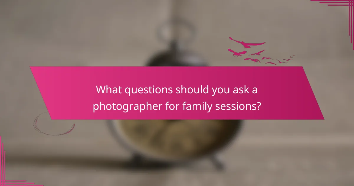 What questions should you ask a photographer for family sessions?