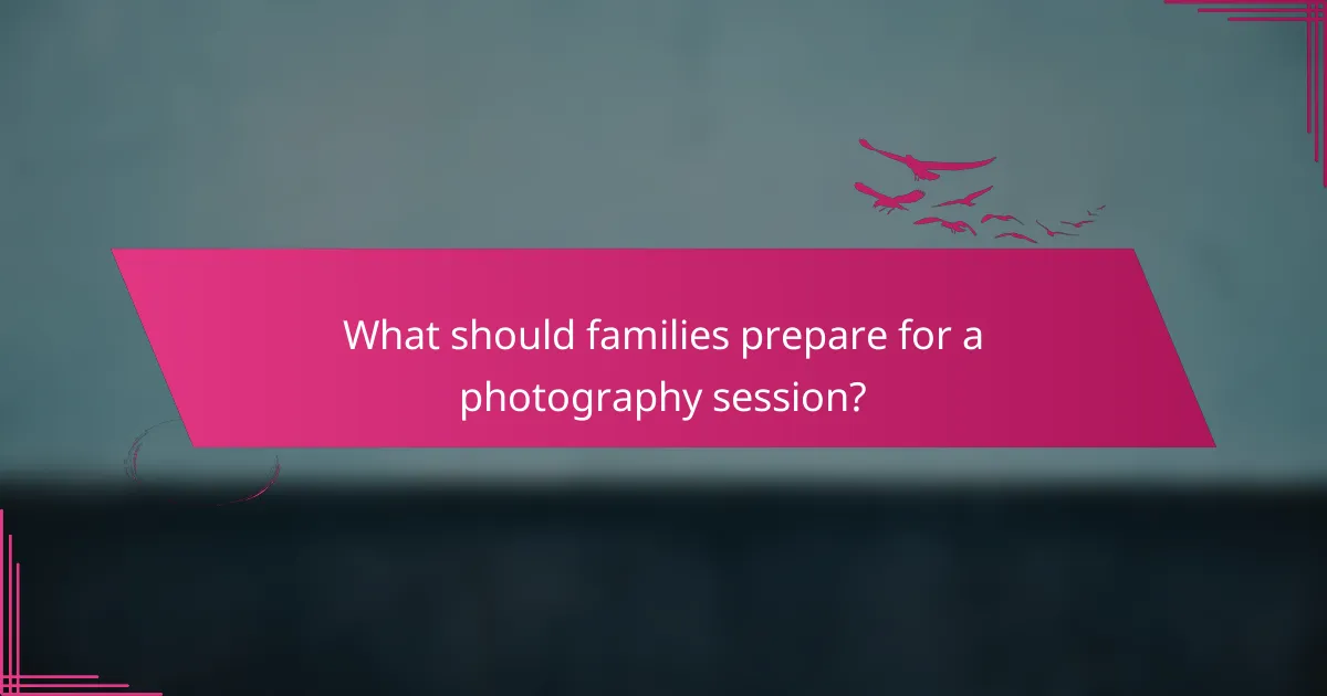 What should families prepare for a photography session?