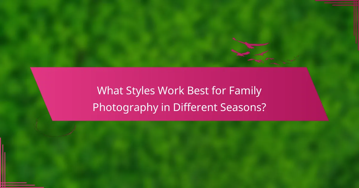 What Styles Work Best for Family Photography in Different Seasons?